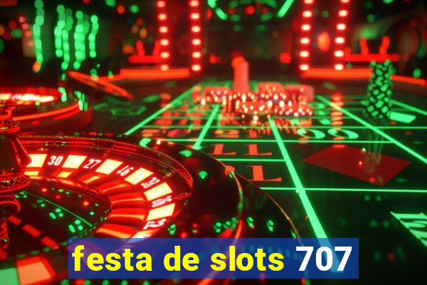 festa de slots 707